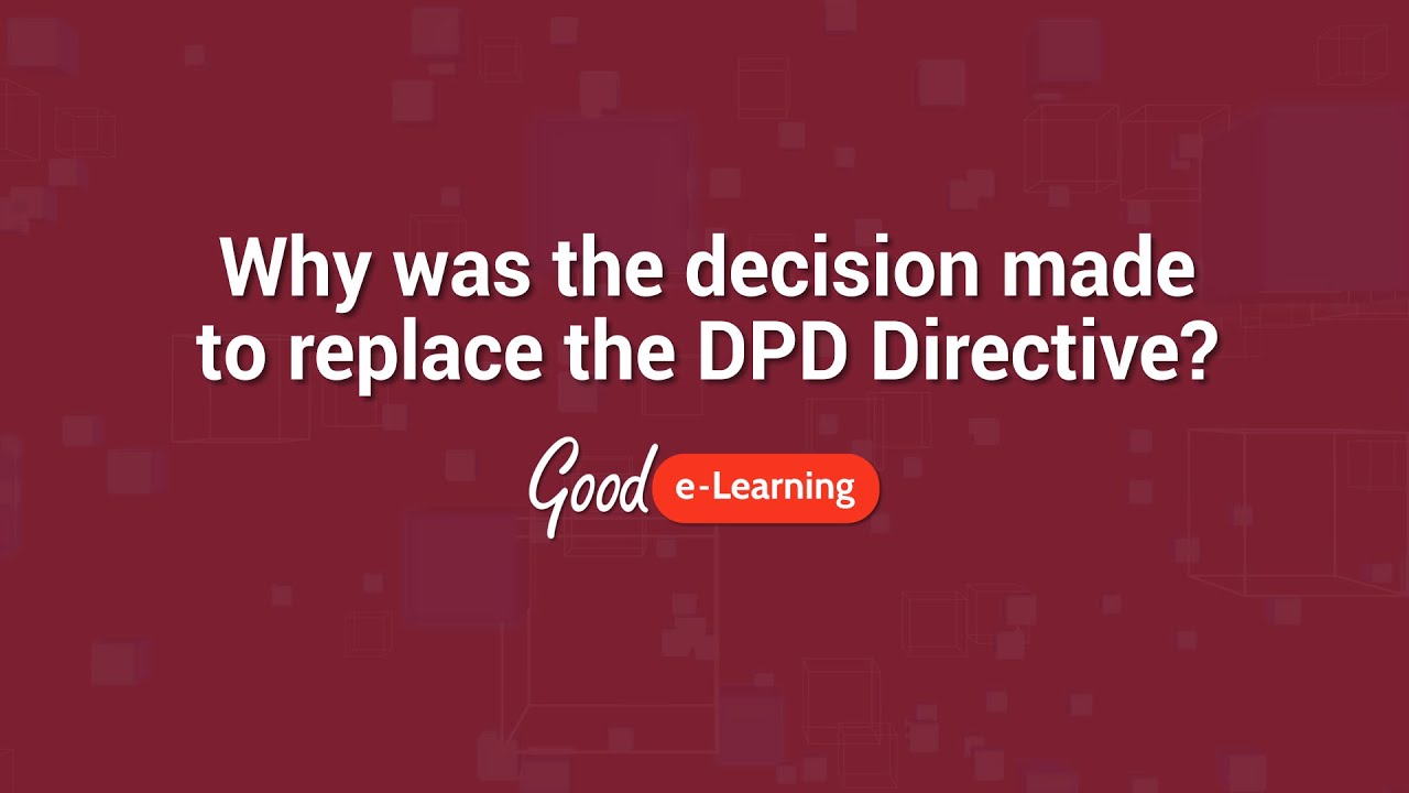 Why Was The Decision Made To Replace The DPD Directive? | Good E ...
