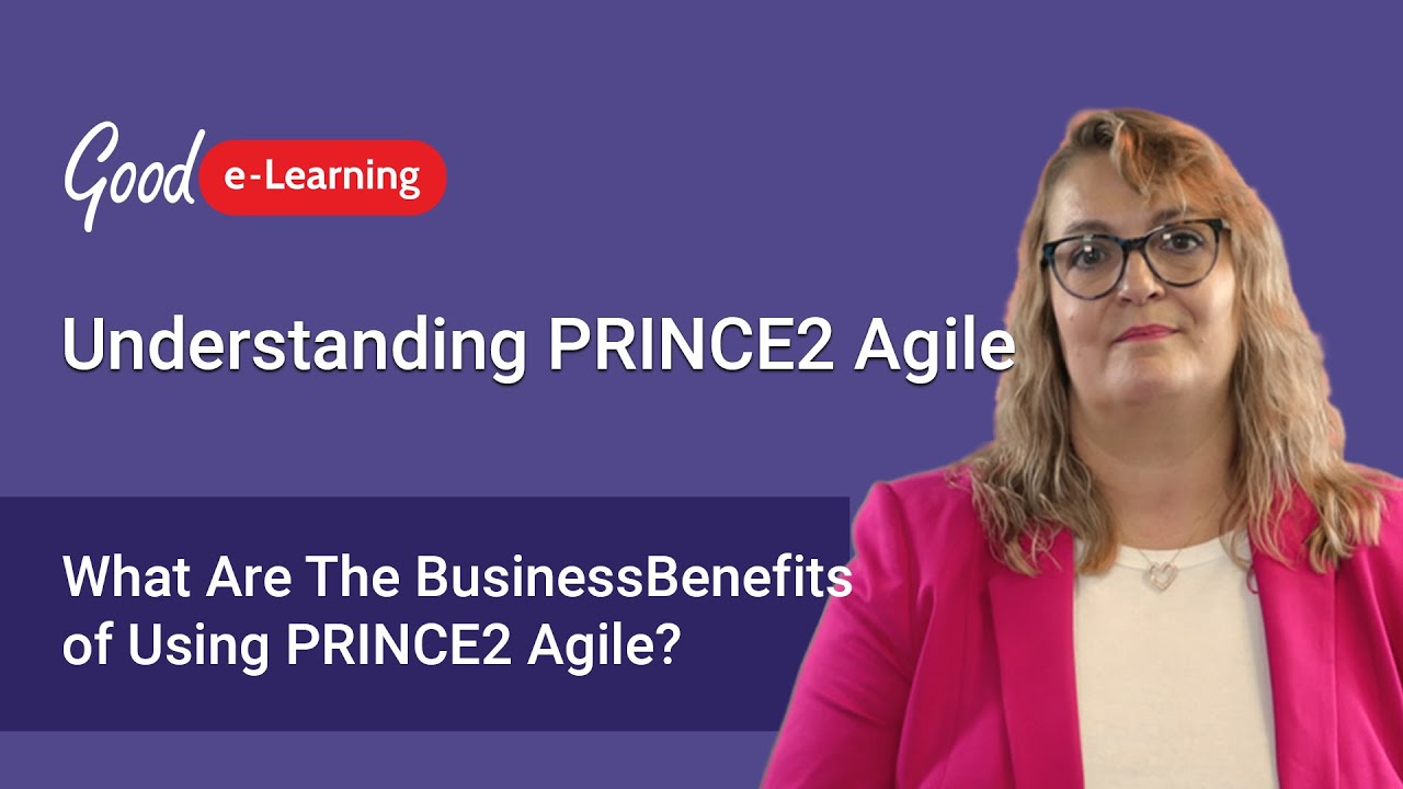 What Are The Business Benefits Of Using PRINCE2 Agile? - Good E-Learning