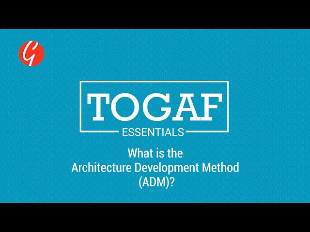 TOGAF Essentials: What is the Architecture Development Method (ADM ...