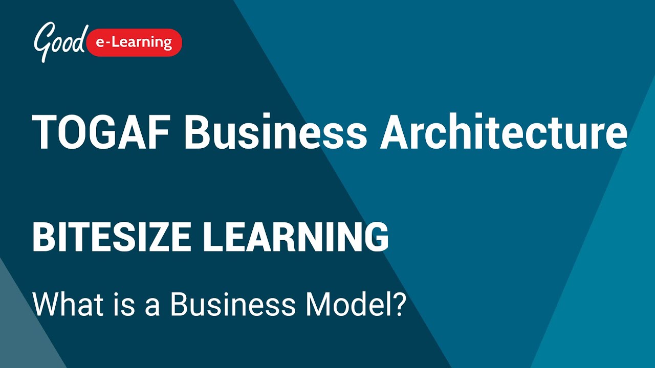 TOGAF Business Architecture Bitesize Learning: What Is A Business Model ...